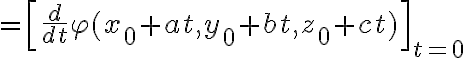$=\left[\frac{d}{dt}\varphi(x_0+at,y_0+bt,z_0+ct)\right]_{t=0}$